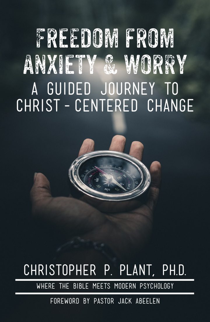 Book cover: Freedom from Anxiety and Worry, A Guided Journey to Christ-Centered Change, by Christopher P. Plant, PhD